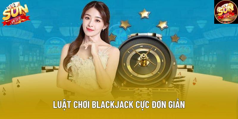 Luật chơi blackjack cực đơn giản Luật chơi blackjack cực đơn giản