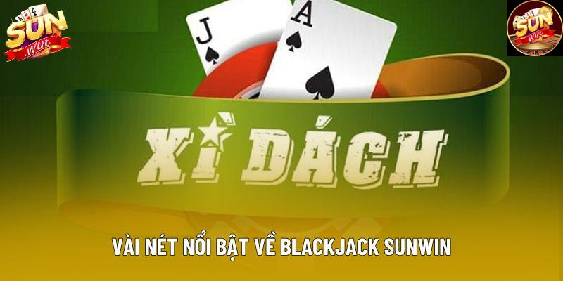 Vài nét nổi bật về Blackjack Sunwin