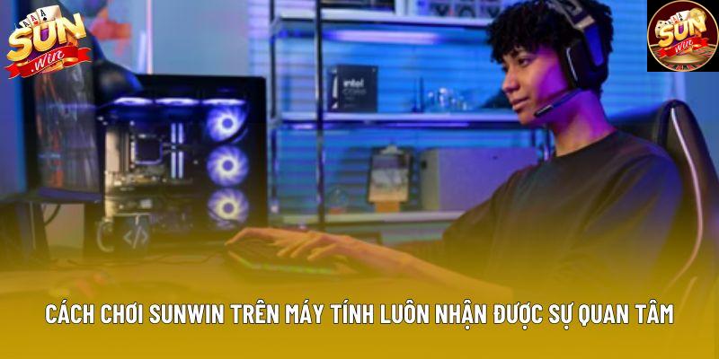Cách chơi Sunwin trên máy tính luôn nhận được sự quan tâm Cách chơi Sunwin trên máy tính luôn nhận được sự quan tâm
