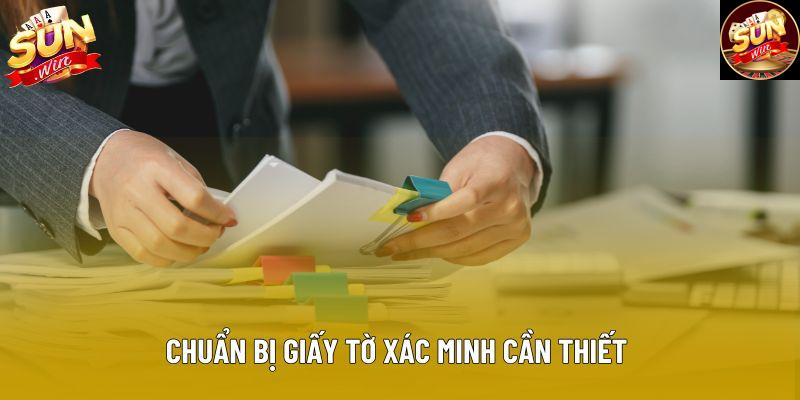 Chuẩn bị giấy tờ xác minh cần thiết Chuẩn bị giấy tờ xác minh cần thiết