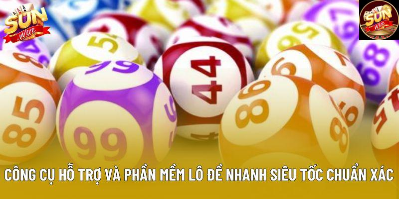 Công cụ hỗ trợ và phần mềm lô đề nhanh siêu tốc chuẩn xác