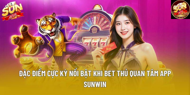 Đặc điểm cực kỳ nổi bật khi bet thủ quan tâm app Sunwin Đặc điểm cực kỳ nổi bật khi bet thủ quan tâm app Sunwin