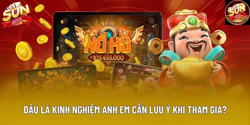 Đâu là kinh nghiệm anh em cần lưu ý khi tham gia? Đâu là kinh nghiệm anh em cần lưu ý khi tham gia?