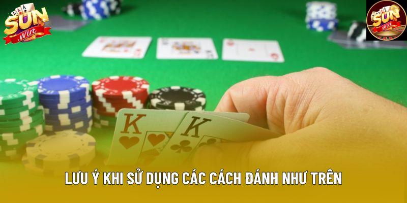Lưu ý khi sử dụng các cách đánh như trên