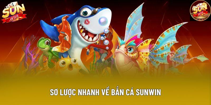 Sơ lược nhanh về bắn cá Sunwin