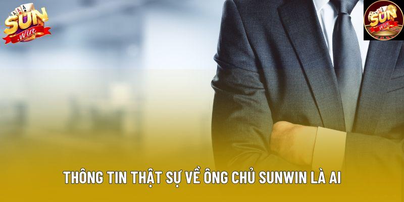 Thông tin thật sự về ông chủ Sunwin là ai Thông tin thật sự về ông chủ Sunwin là ai