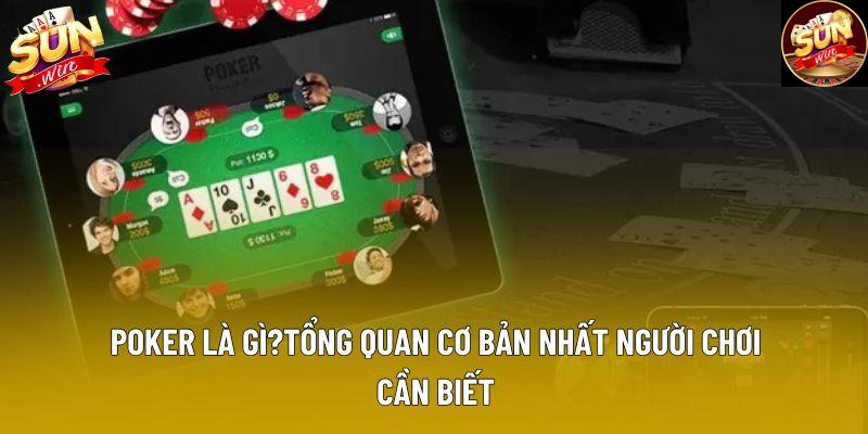 Poker là gì?tổng quan cơ bản nhất người chơi cần biết