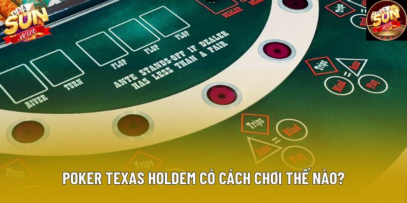 Poker texas holdem có cách chơi thế nào? Poker texas holdem có cách chơi thế nào?