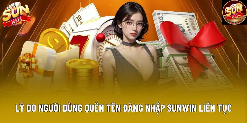 Lý do người dùng quên tên đăng nhập Sunwin liên tục Lý do người dùng quên tên đăng nhập Sunwin liên tục