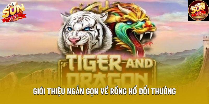 Giới thiệu ngắn gọn về rồng hổ đổi thưởng