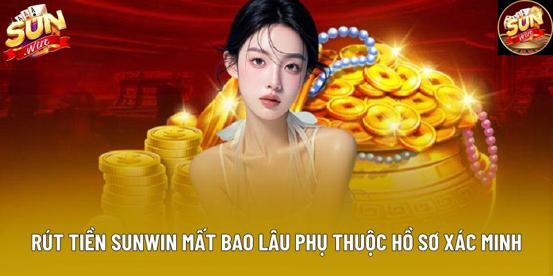 Rút tiền Sunwin mất bao lâu phụ thuộc hồ sơ xác minh Rút tiền Sunwin mất bao lâu phụ thuộc hồ sơ xác minh