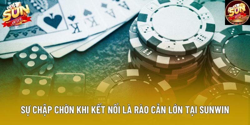 Sự chập chờn khi kết nối là rào cản lớn tại Sunwin Sự chập chờn khi kết nối là rào cản lớn tại Sunwin