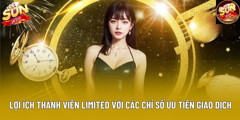 Lợi ích thành viên Limited với các chỉ số ưu tiên giao dịch