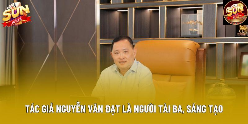 Tác giả Nguyễn Văn Đạt là người tài ba, sáng tạo
