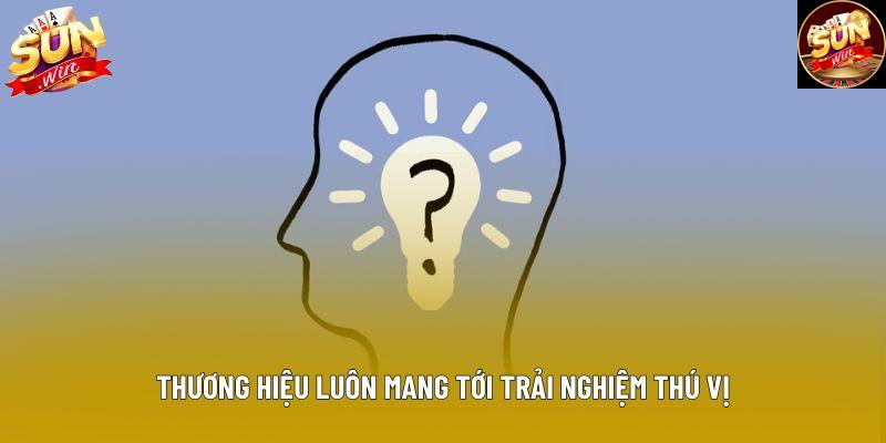 Thương hiệu luôn mang tới trải nghiệm thú vị