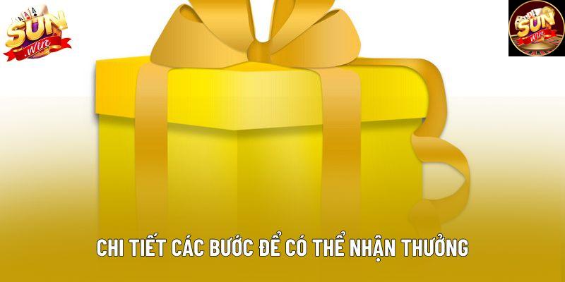 Chi tiết các bước để có thể nhận thưởng Chi tiết các bước để có thể nhận thưởng