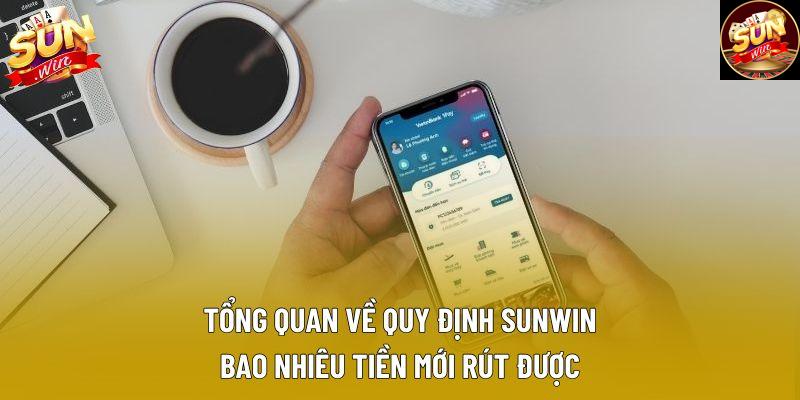 Tổng quan về quy định Sunwin bao nhiêu tiền mới rút được Tổng quan về quy định Sunwin bao nhiêu tiền mới rút được