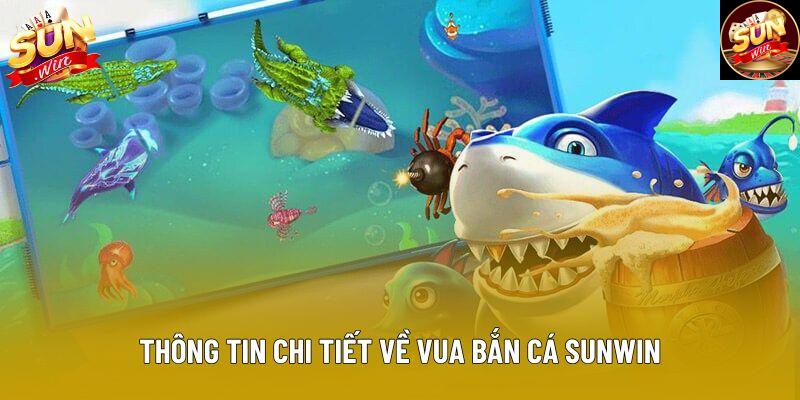 Thông tin chi tiết về vua bắn cá sunwin