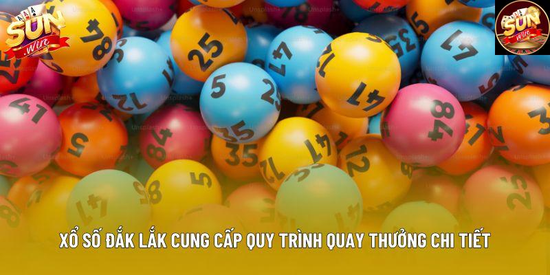 Xổ số Đắk Lắk cung cấp quy trình quay thưởng chi tiết