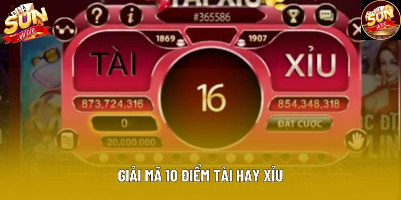 Giải mã 10 điểm tài hay xỉu