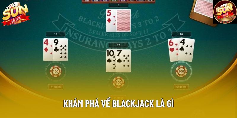 Khám phá về blackjack là gì