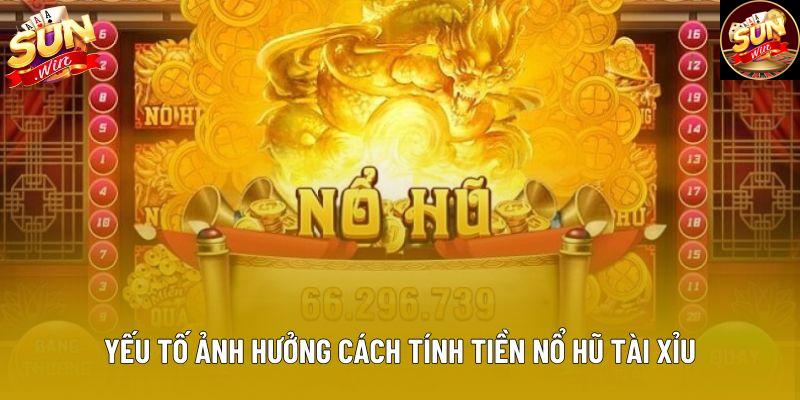 Yếu tố ảnh hưởng cách tính tiền nổ hũ tài xỉu Yếu tố ảnh hưởng cách tính tiền nổ hũ tài xỉu