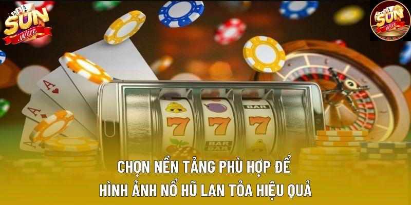 Chọn nền tảng phù hợp để hình ảnh nổ hũ lan tỏa hiệu quả