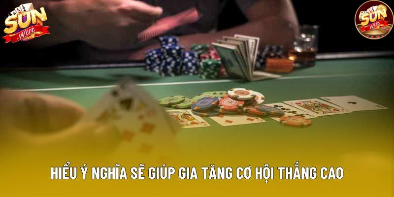 Hiểu ý nghĩa sẽ giúp gia tăng cơ hội thắng cao Hiểu ý nghĩa sẽ giúp gia tăng cơ hội thắng cao