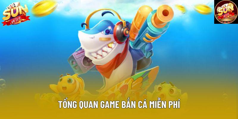 Tổng quan game bắn cá miễn phí