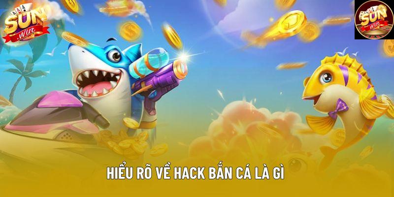 Hiểu rõ về hack bắn cá là gì Hiểu rõ về hack bắn cá là gì