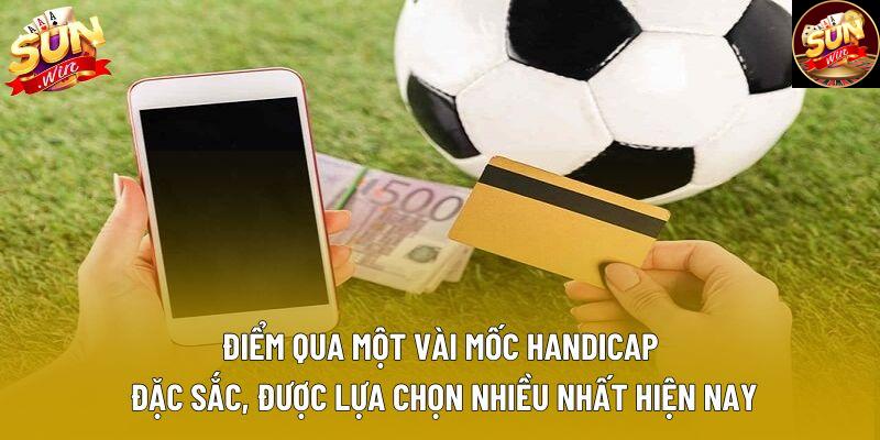 Điểm qua một vài mốc Handicap đặc sắc, được lựa chọn nhiều nhất hiện nay Điểm qua một vài mốc Handicap đặc sắc, được lựa chọn nhiều nhất hiện nay