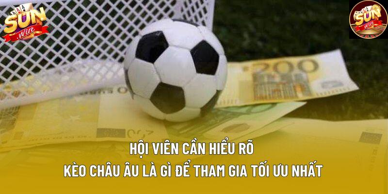 Hội viên cần hiểu rõ kèo châu Âu là gì để tham gia tối ưu nhất