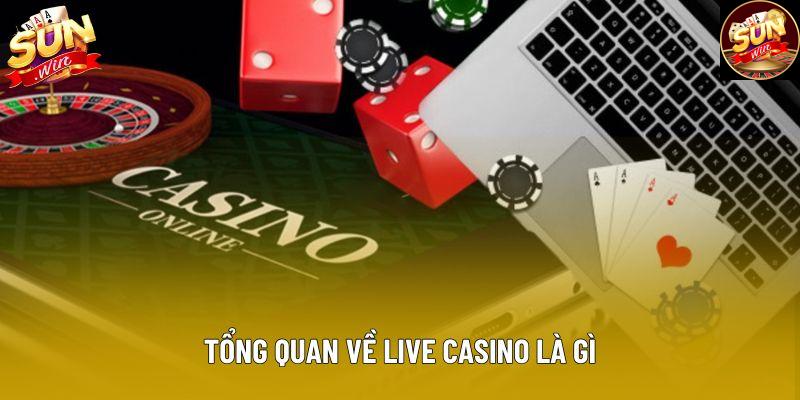 Tổng quan về live casino là gì