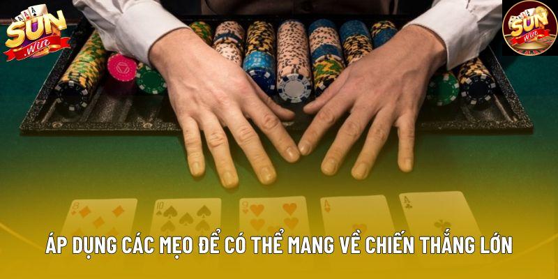 Áp dụng các mẹo để có thể mang về chiến thắng lớn