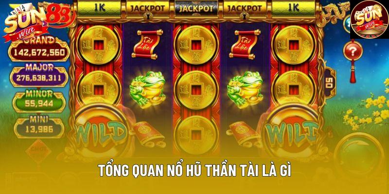 Tổng quan nổ hũ thần tài là gì Tổng quan nổ hũ thần tài là gì