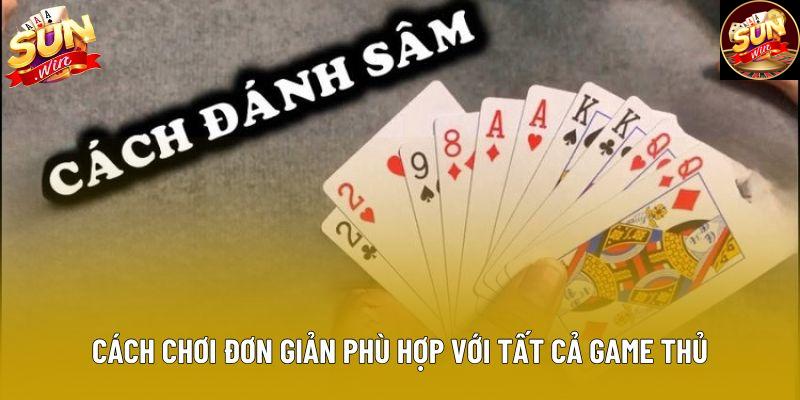 Cách chơi đơn giản phù hợp với tất cả game thủ