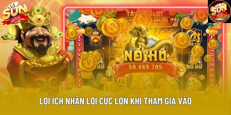 Lợi ích nhận lợi cực lớn khi tham gia vào Lợi ích nhận lợi cực lớn khi tham gia vào