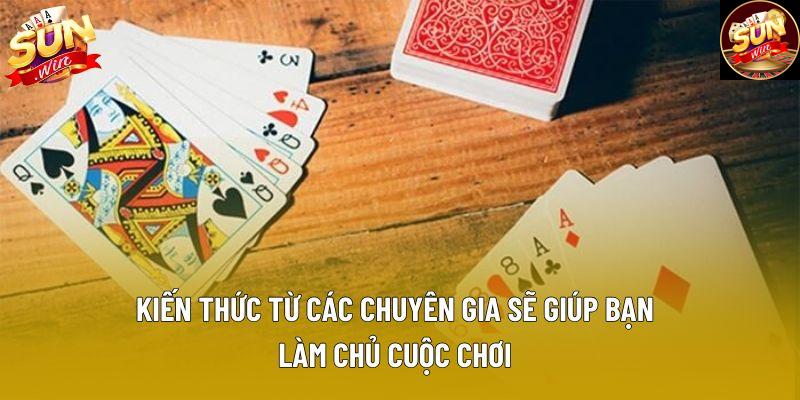 Kiến thức từ các chuyên gia sẽ giúp bạn làm chủ cuộc chơi